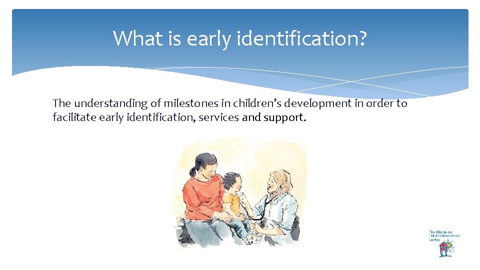 What is early identification? The understanding of milestones in children’s development in order to