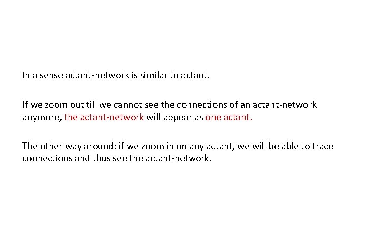 In a sense actant-network is similar to actant. If we zoom out till we