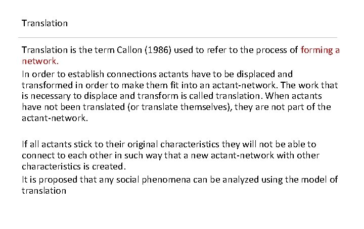 Translation is the term Callon (1986) used to refer to the process of forming