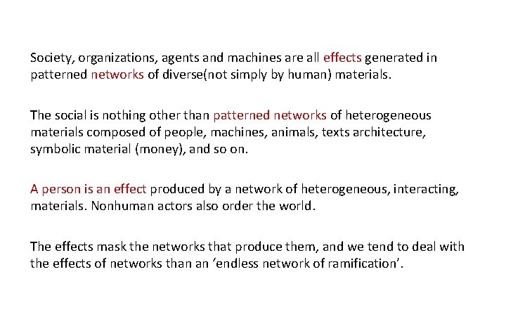 Society, organizations, agents and machines are all effects generated in patterned networks of diverse(not