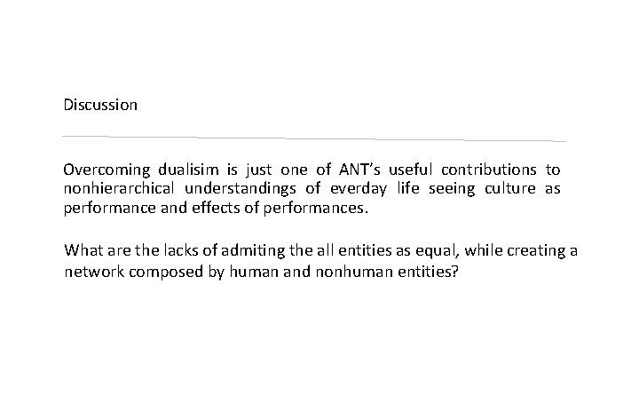 Discussion Overcoming dualisim is just one of ANT’s useful contributions to nonhierarchical understandings of