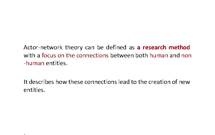 Actor-network theory can be defined as a research method with a focus on the