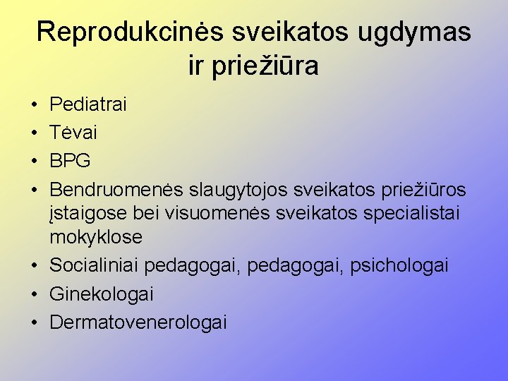 Reprodukcinės sveikatos ugdymas ir priežiūra • • Pediatrai Tėvai BPG Bendruomenės slaugytojos sveikatos priežiūros