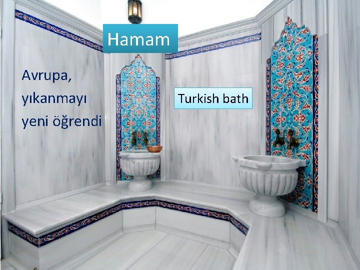 Hamam Avrupa, yıkanmayı yeni öğrendi Turkish bath 