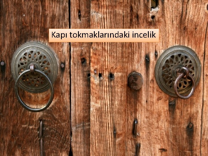 Kapı tokmaklarındaki incelik 