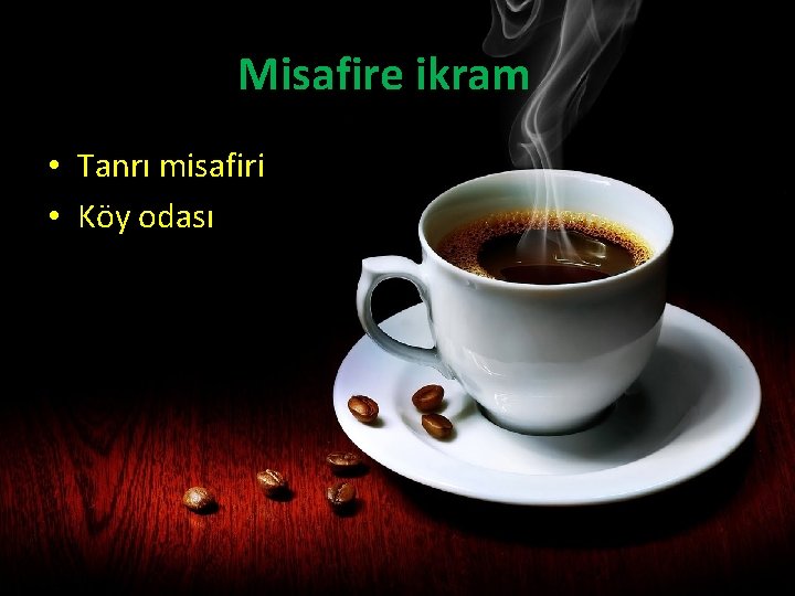 Misafire ikram • Tanrı misafiri • Köy odası 