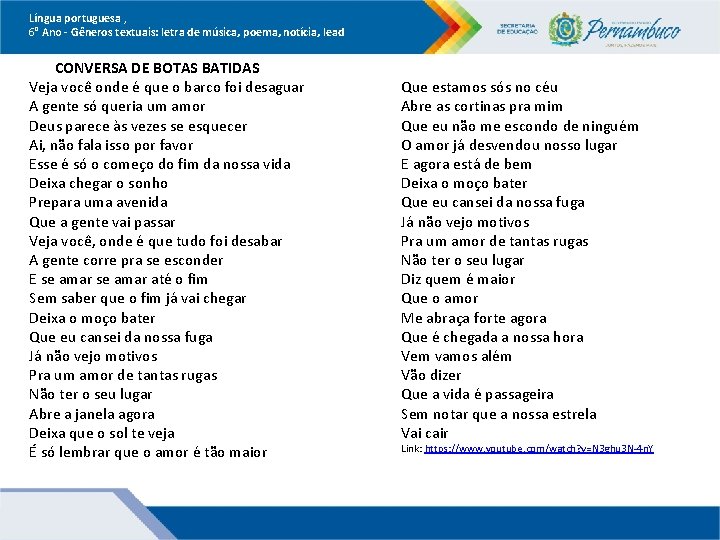 Língua portuguesa , 6° Ano Gêneros textuais: letra de música, poema, notícia, lead CONVERSA