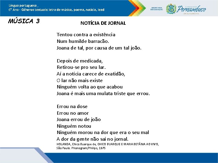 Língua portuguesa , 6° Ano Gêneros textuais: letra de música, poema, notícia, lead MÚSICA