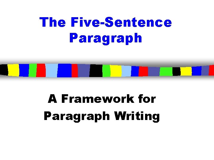 The Five-Sentence Paragraph A Framework for Paragraph Writing 