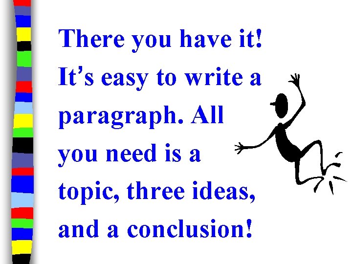 There you have it! It’s easy to write a paragraph. All you need is