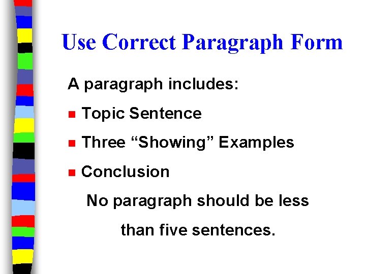 Use Correct Paragraph Form A paragraph includes: n Topic Sentence n Three “Showing” Examples