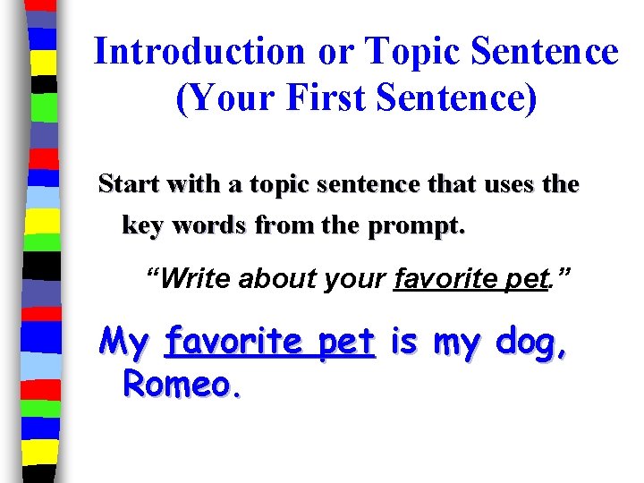Introduction or Topic Sentence (Your First Sentence) Start with a topic sentence that uses