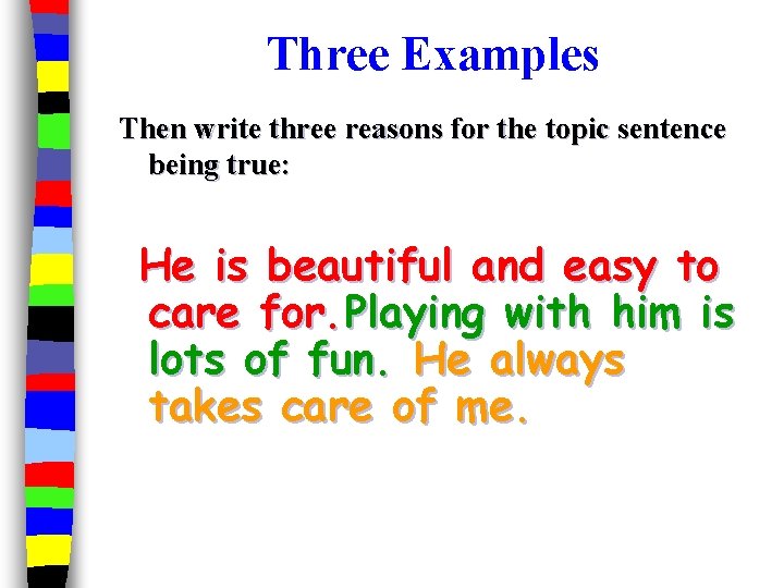 Three Examples Then write three reasons for the topic sentence being true: He is