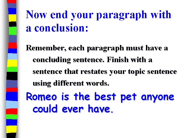 Now end your paragraph with a conclusion: Remember, each paragraph must have a concluding