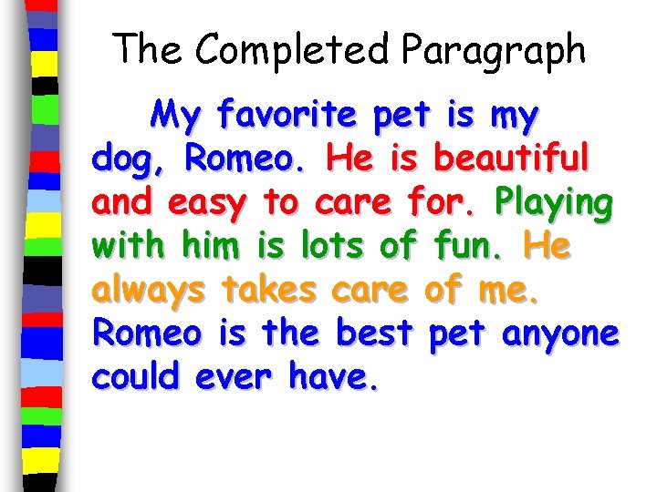 The Completed Paragraph My favorite pet is my dog, Romeo. He is beautiful and