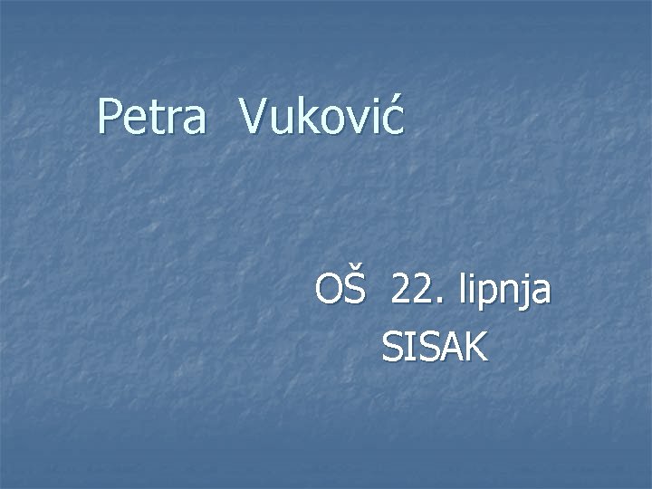 Petra Vuković OŠ 22. lipnja SISAK 