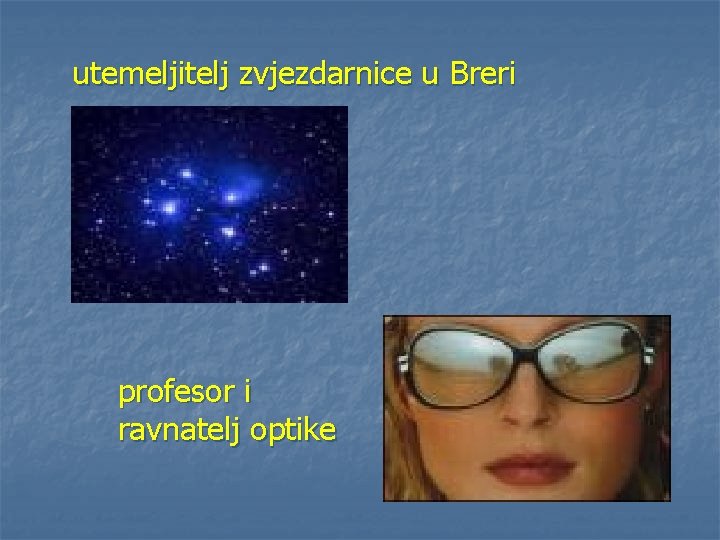 utemeljitelj zvjezdarnice u Breri profesor i ravnatelj optike 