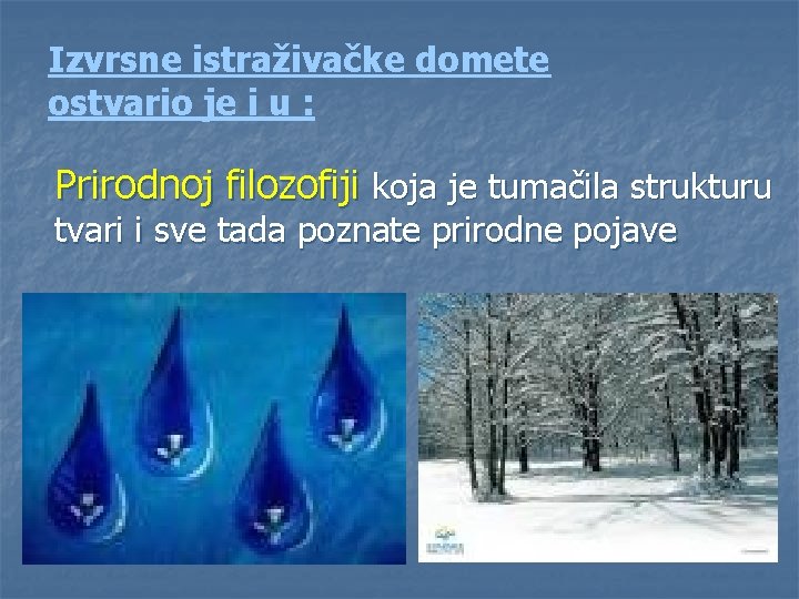 Izvrsne istraživačke domete ostvario je i u : Prirodnoj filozofiji koja je tumačila strukturu