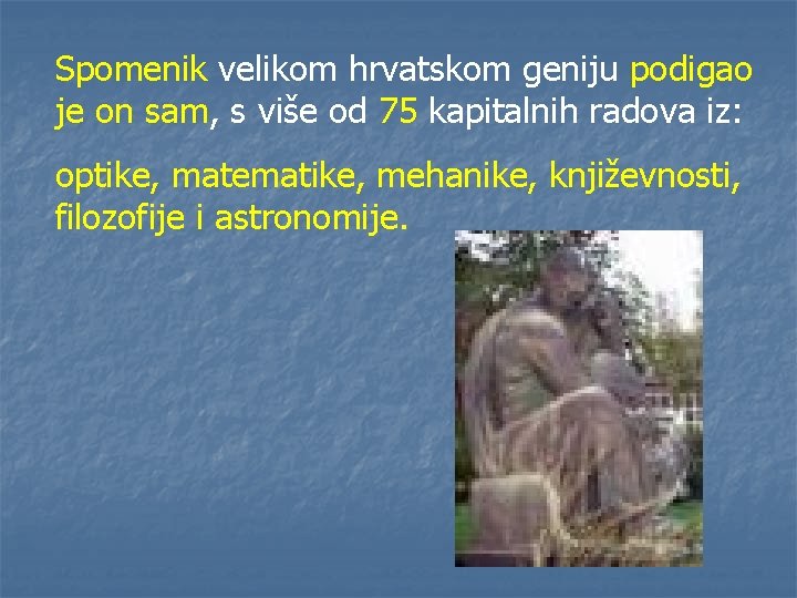 Spomenik velikom hrvatskom geniju podigao je on sam, s više od 75 kapitalnih radova