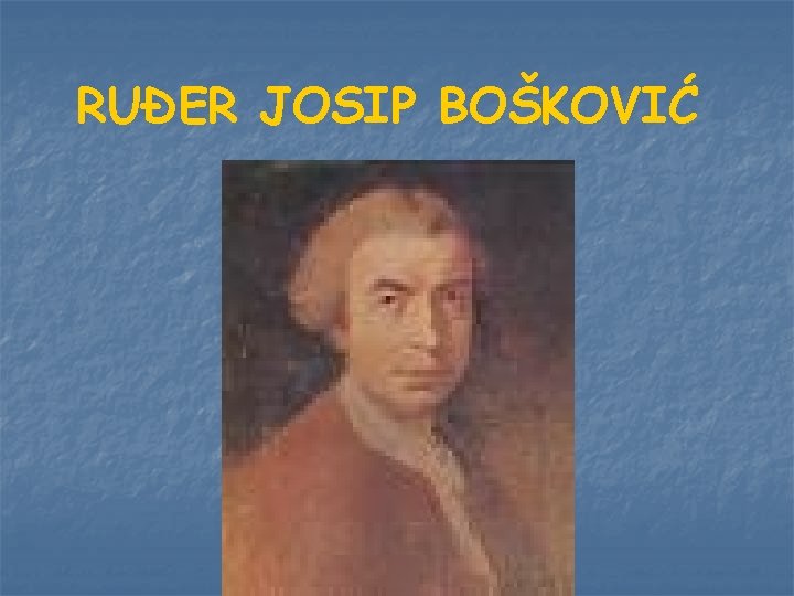 RUĐER JOSIP BOŠKOVIĆ 