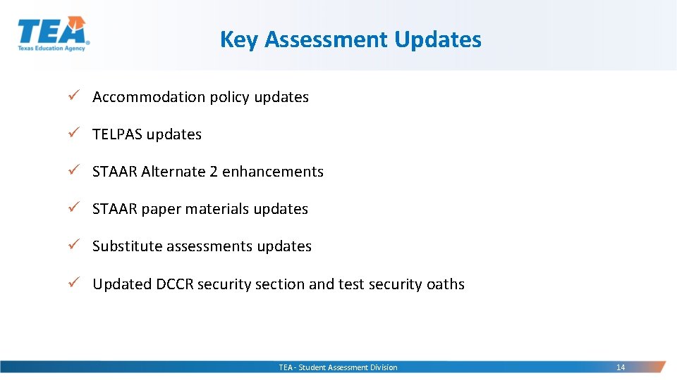 Key Assessment Updates ü Accommodation policy updates ü TELPAS updates ü STAAR Alternate 2