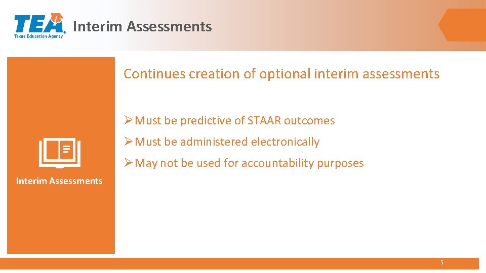 Interim Assessments Continues creation of optional interim assessments Ø Must be predictive of STAAR Interim Assessments Continues creation of optional interim assessments Ø Must be predictive of STAAR