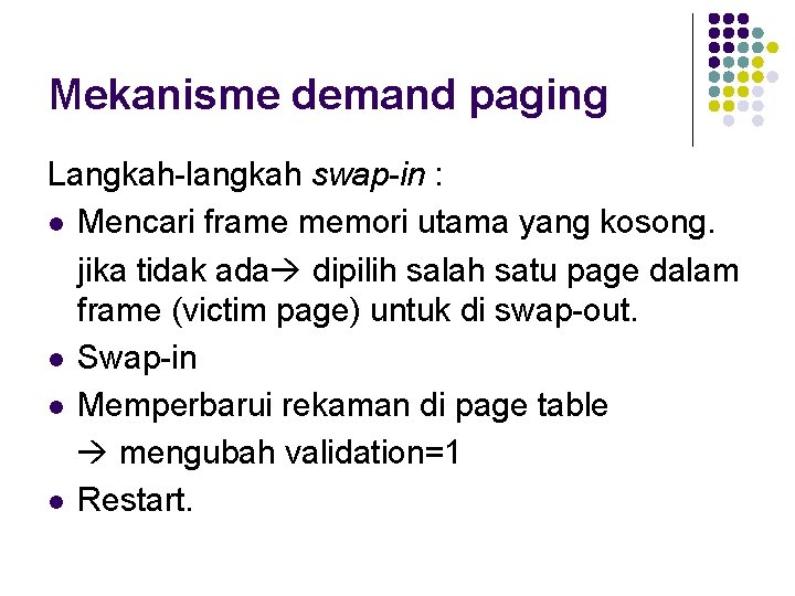 Mekanisme demand paging Langkah-langkah swap-in : l Mencari frame memori utama yang kosong. jika