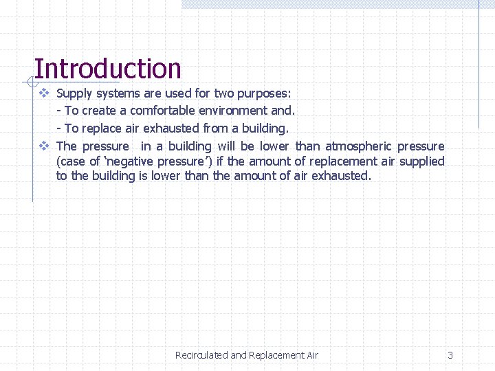 Introduction v Supply systems are used for two purposes: - To create a comfortable