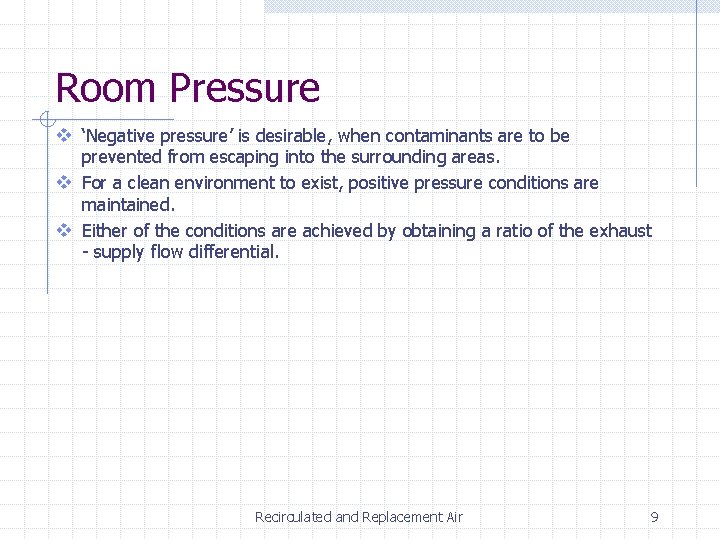 Room Pressure v ‘Negative pressure’ is desirable, when contaminants are to be prevented from