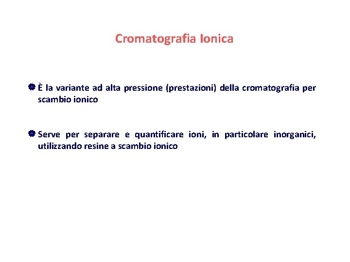 Cromatografia Ionica | È la variante ad alta pressione (prestazioni) della cromatografia per scambio