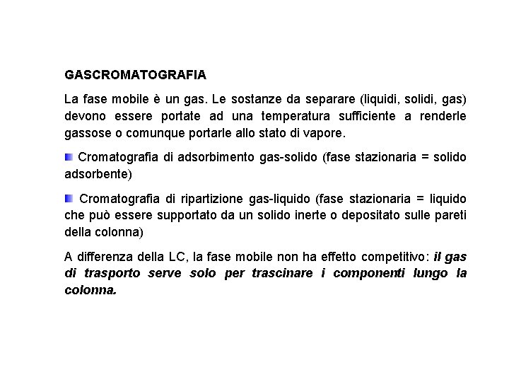 GASCROMATOGRAFIA La fase mobile è un gas. Le sostanze da separare (liquidi, solidi, gas)
