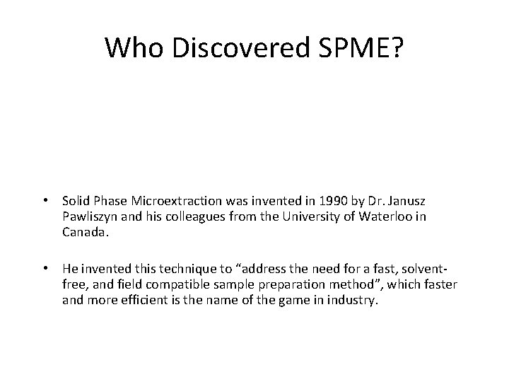 Who Discovered SPME? • Solid Phase Microextraction was invented in 1990 by Dr. Janusz