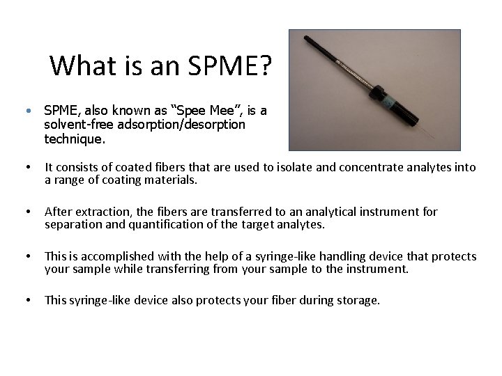 What is an SPME? • SPME, also known as “Spee Mee”, is a solvent-free