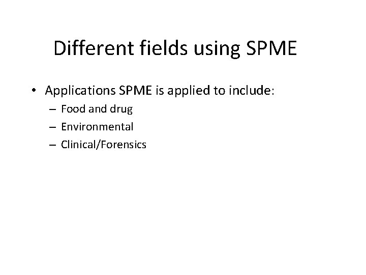 Different fields using SPME • Applications SPME is applied to include: – Food and