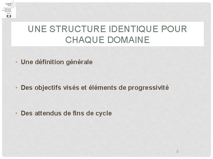 UNE STRUCTURE IDENTIQUE POUR CHAQUE DOMAINE • Une définition générale • Des objectifs visés