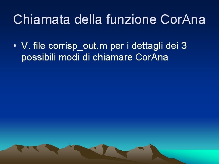 Chiamata della funzione Cor. Ana • V. file corrisp_out. m per i dettagli dei