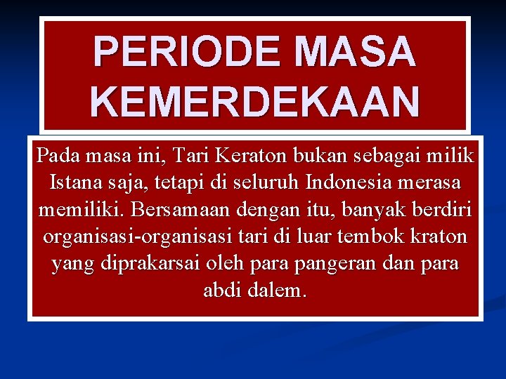 PERIODE MASA KEMERDEKAAN Pada masa ini, Tari Keraton bukan sebagai milik Istana saja, tetapi