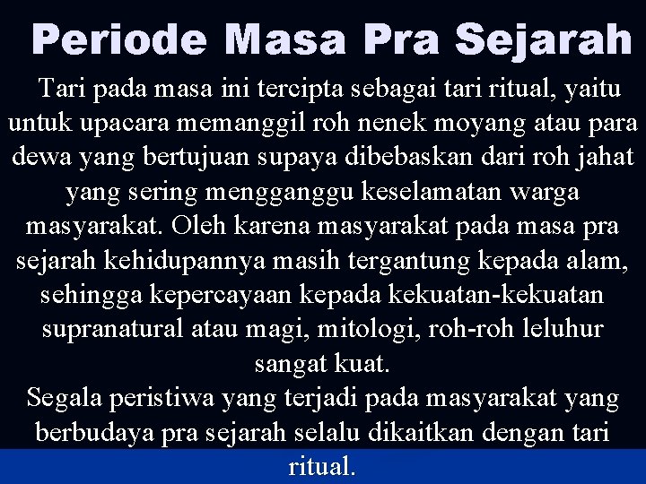 Periode Masa Pra Sejarah Tari pada masa ini tercipta sebagai tari ritual, yaitu untuk