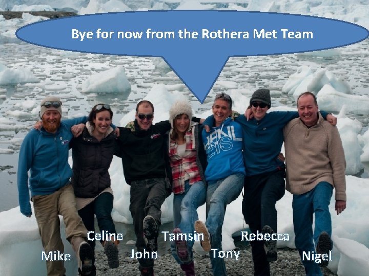 Bye for now from the Rothera Met Team Celine Mike Tamsin John Tony Rebecca