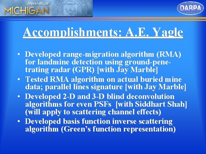 Accomplishments: A. E. Yagle • Developed range-migration algorithm (RMA) for landmine detection using ground-penetrating