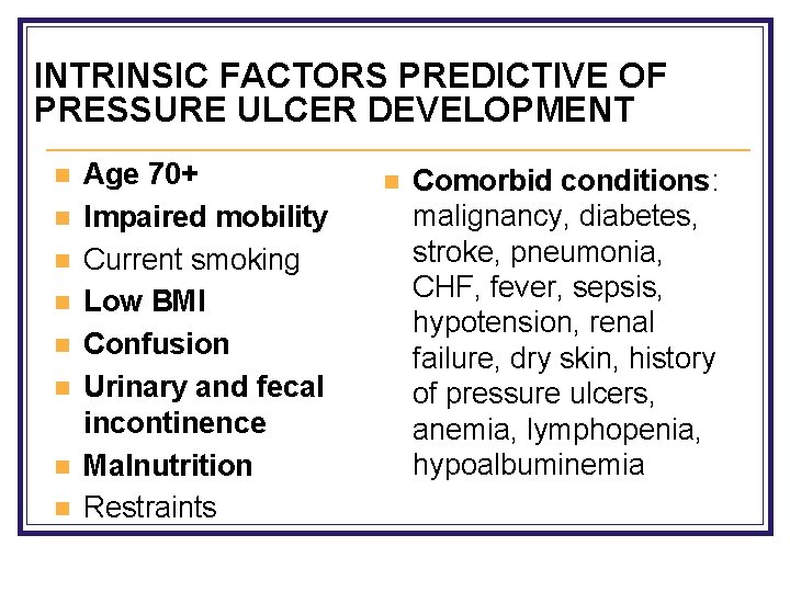 INTRINSIC FACTORS PREDICTIVE OF PRESSURE ULCER DEVELOPMENT n n n n Age 70+ Impaired