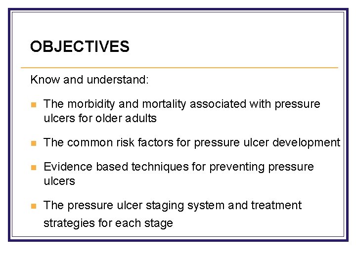 OBJECTIVES Know and understand: n The morbidity and mortality associated with pressure ulcers for