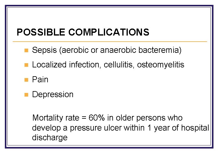 POSSIBLE COMPLICATIONS n Sepsis (aerobic or anaerobic bacteremia) n Localized infection, cellulitis, osteomyelitis n