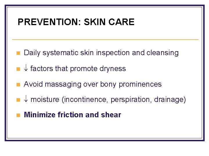 PREVENTION: SKIN CARE n Daily systematic skin inspection and cleansing n factors that promote