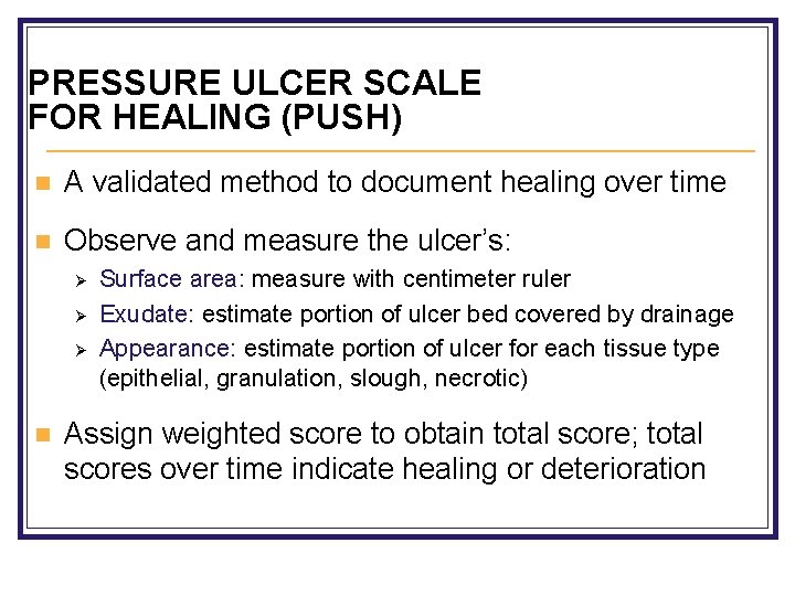 PRESSURE ULCER SCALE FOR HEALING (PUSH) n A validated method to document healing over