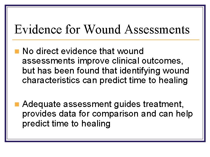 Evidence for Wound Assessments n No direct evidence that wound assessments improve clinical outcomes,