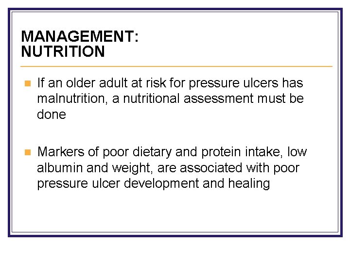 MANAGEMENT: NUTRITION n If an older adult at risk for pressure ulcers has malnutrition,