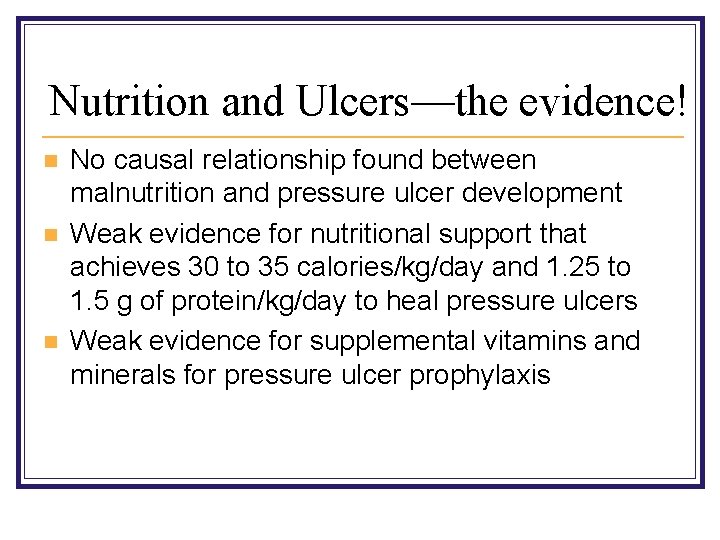 Nutrition and Ulcers—the evidence! n n n No causal relationship found between malnutrition and