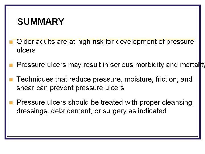 SUMMARY n Older adults are at high risk for development of pressure ulcers n