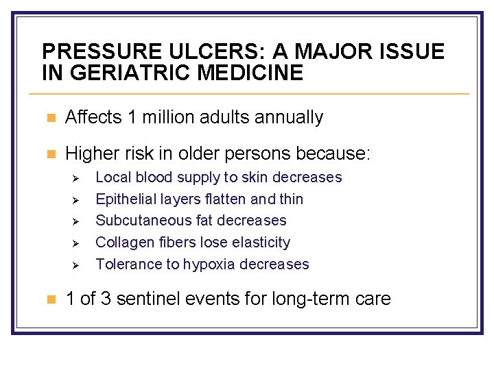 PRESSURE ULCERS: A MAJOR ISSUE IN GERIATRIC MEDICINE n Affects 1 million adults annually